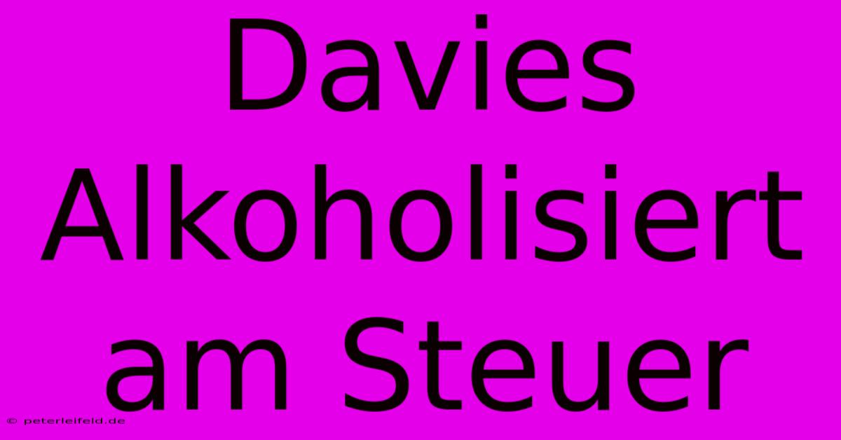 Davies Alkoholisiert Am Steuer