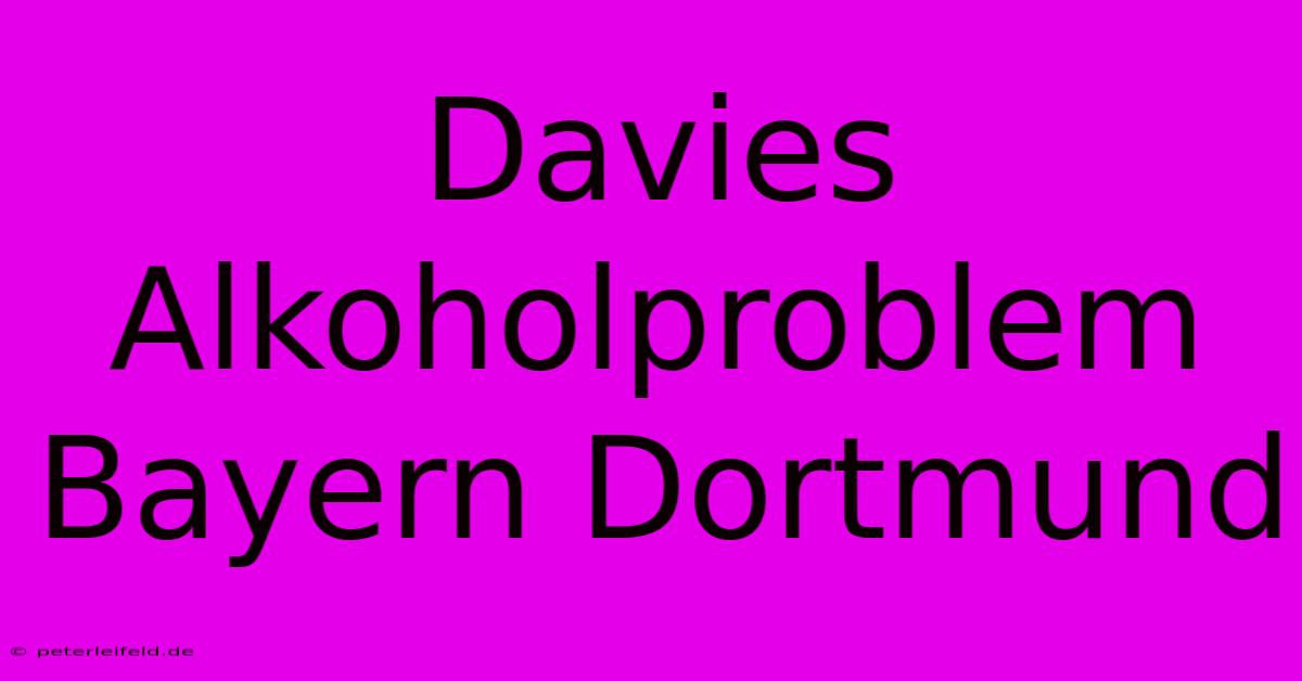 Davies Alkoholproblem Bayern Dortmund