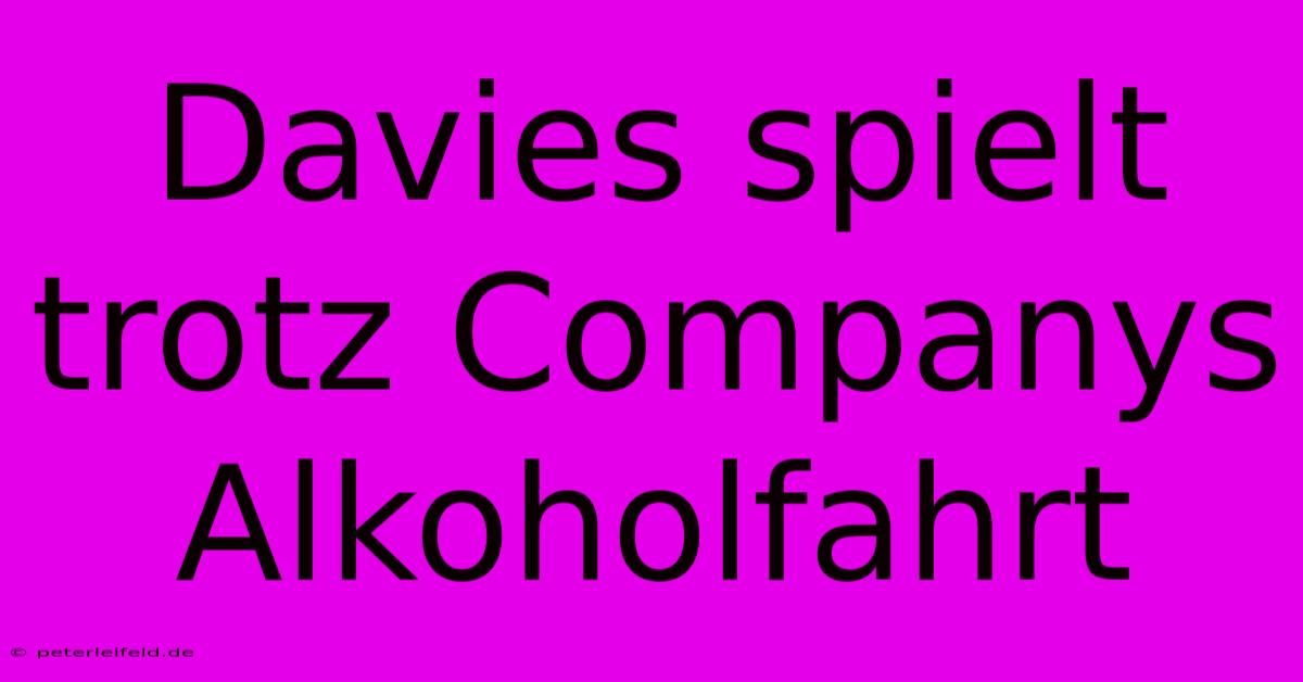 Davies Spielt Trotz Companys Alkoholfahrt