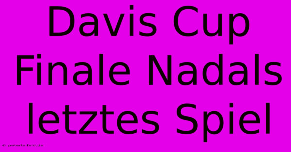 Davis Cup Finale Nadals Letztes Spiel