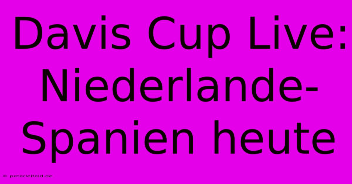 Davis Cup Live: Niederlande-Spanien Heute