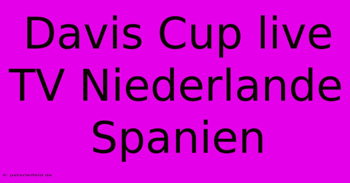 Davis Cup Live TV Niederlande Spanien