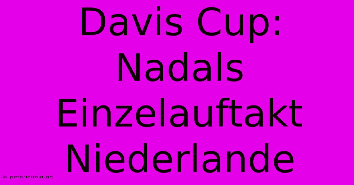 Davis Cup: Nadals Einzelauftakt Niederlande