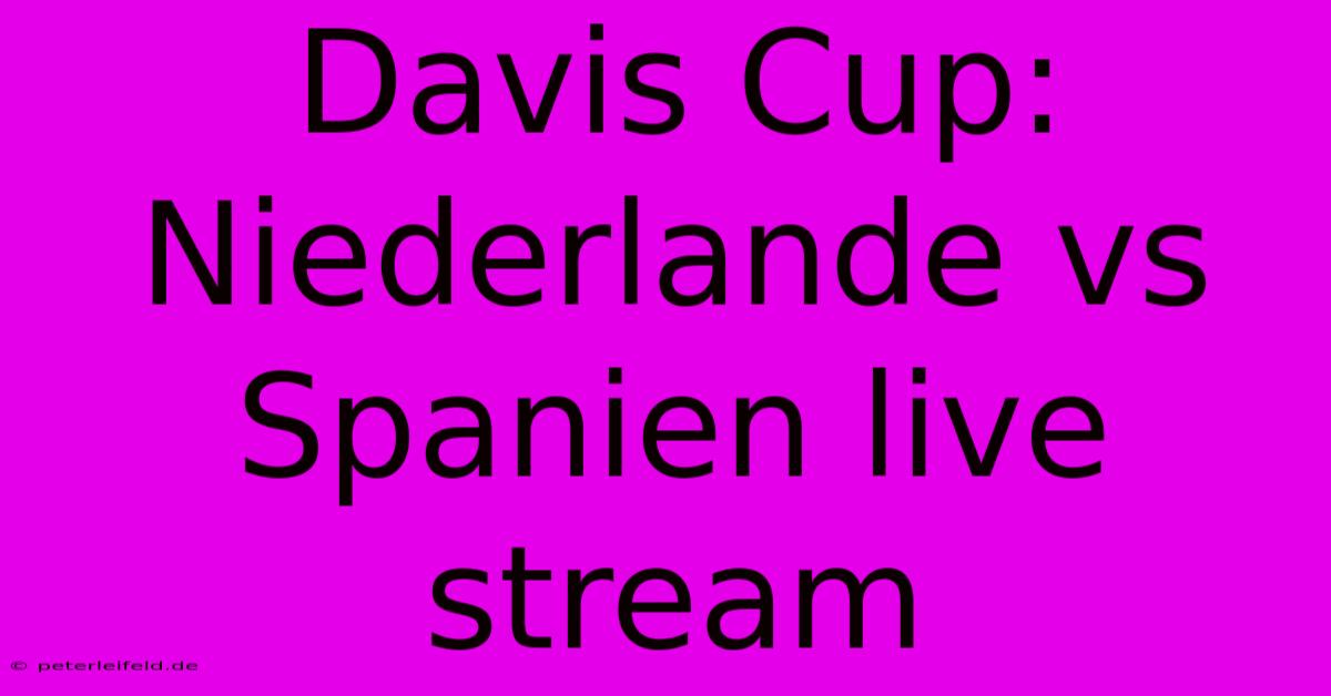 Davis Cup: Niederlande Vs Spanien Live Stream