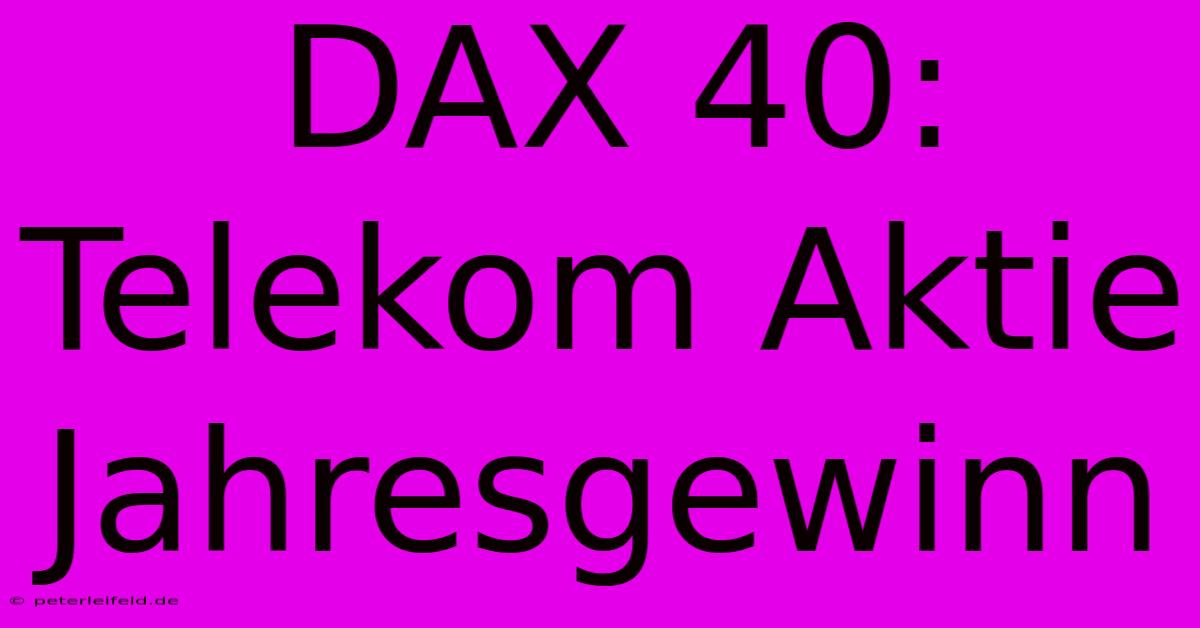 DAX 40: Telekom Aktie Jahresgewinn