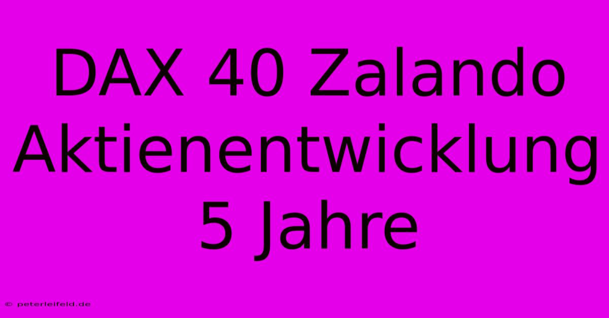 DAX 40 Zalando Aktienentwicklung 5 Jahre