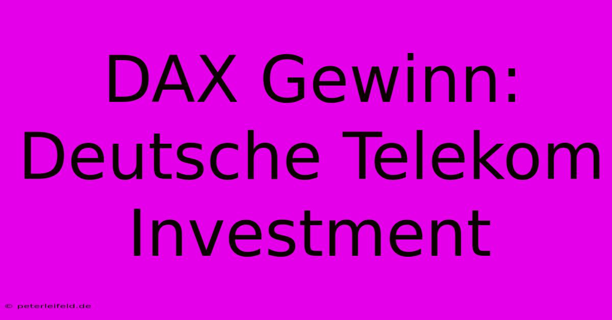 DAX Gewinn: Deutsche Telekom Investment