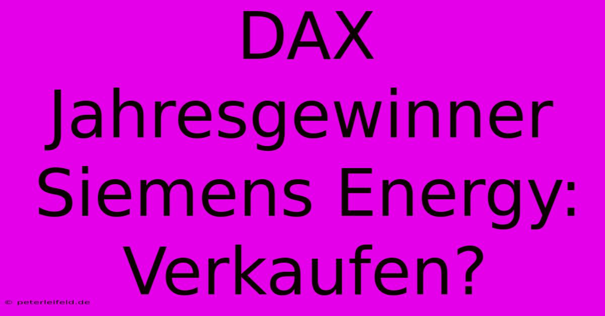 DAX Jahresgewinner Siemens Energy: Verkaufen?