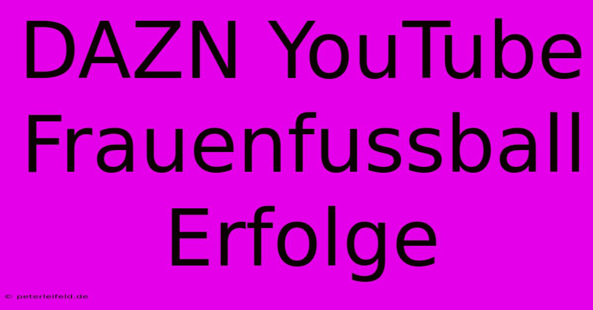 DAZN YouTube Frauenfussball Erfolge