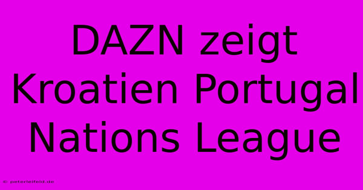 DAZN Zeigt Kroatien Portugal Nations League