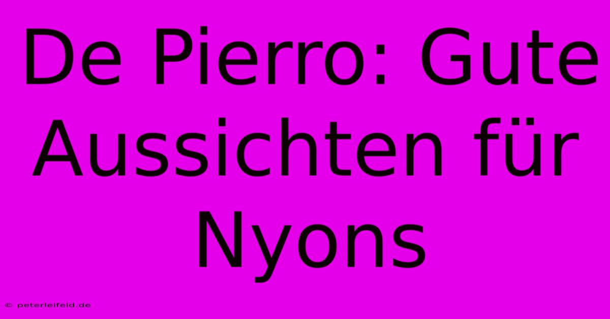 De Pierro: Gute Aussichten Für Nyons