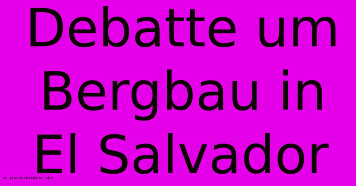 Debatte Um Bergbau In El Salvador