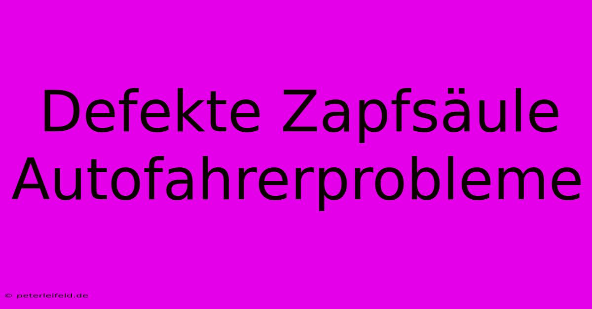 Defekte Zapfsäule Autofahrerprobleme