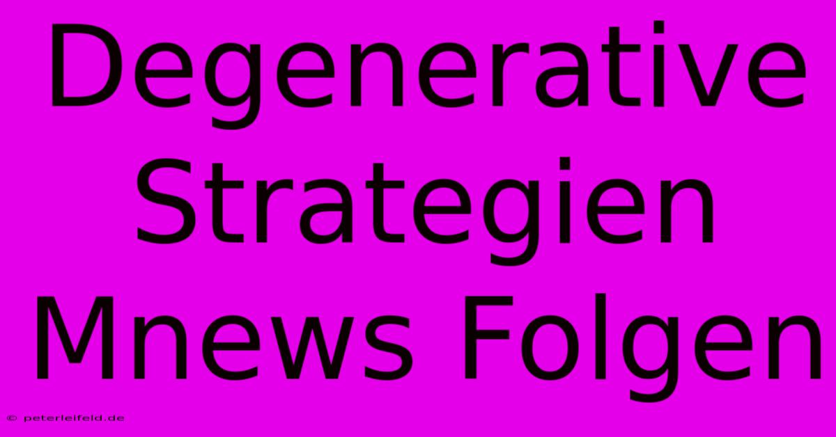 Degenerative Strategien Mnews Folgen