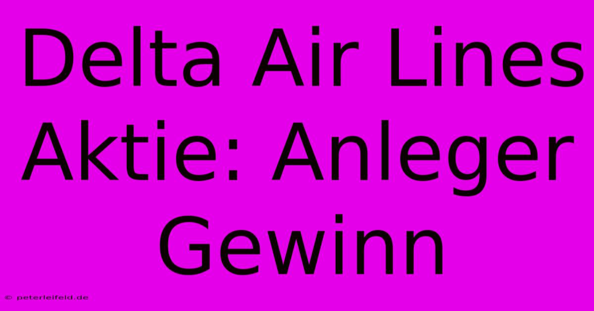 Delta Air Lines Aktie: Anleger Gewinn