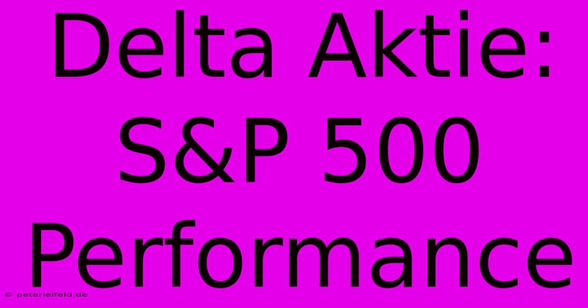 Delta Aktie: S&P 500 Performance