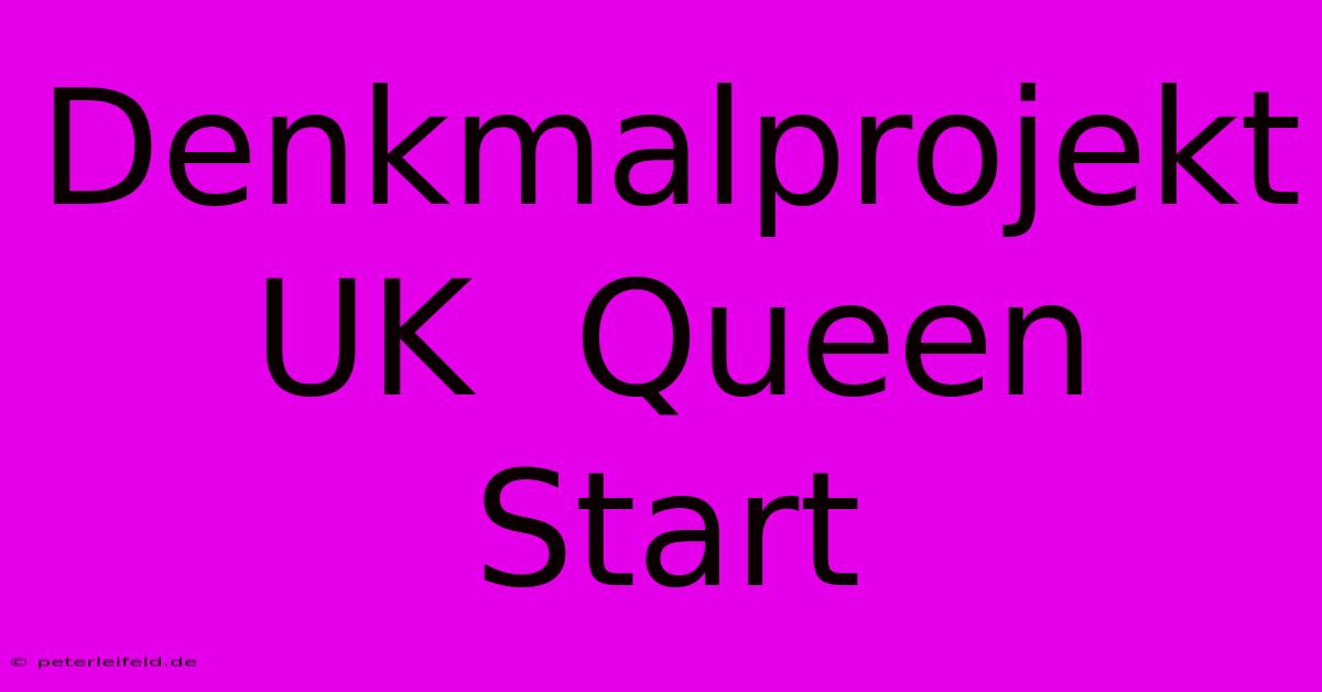 Denkmalprojekt UK  Queen  Start