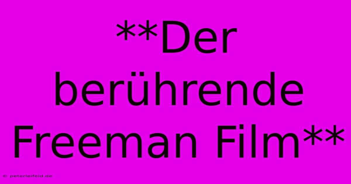 **Der Berührende Freeman Film**