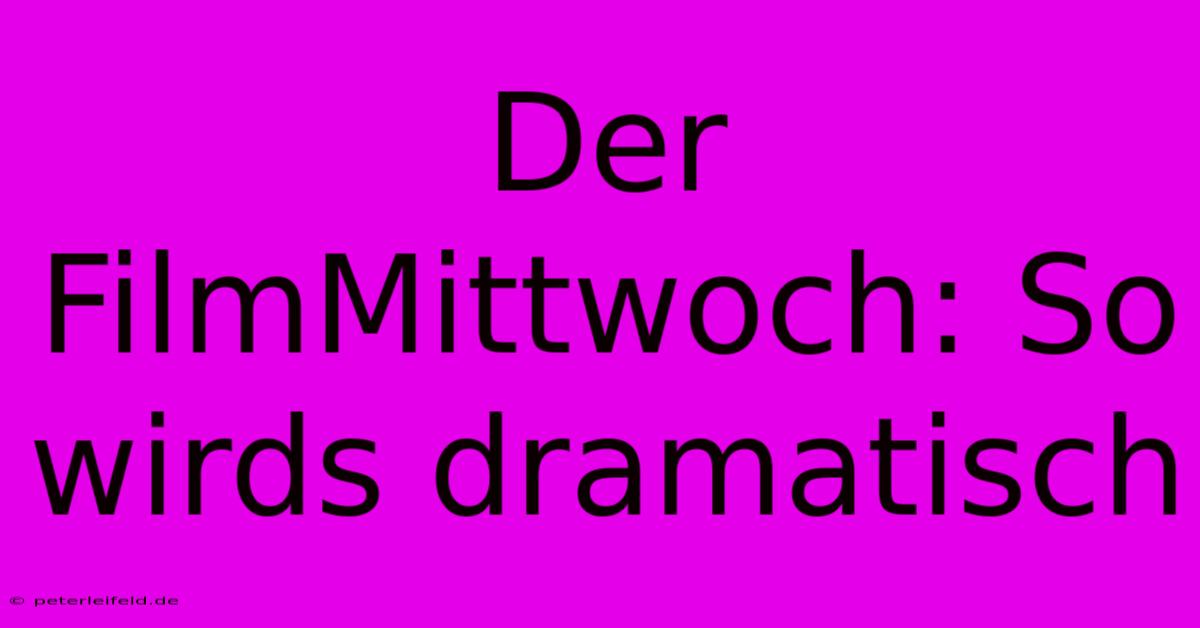 Der FilmMittwoch: So Wirds Dramatisch