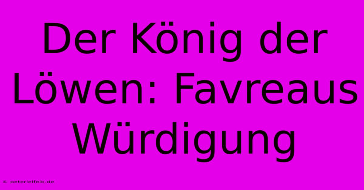 Der König Der Löwen: Favreaus Würdigung