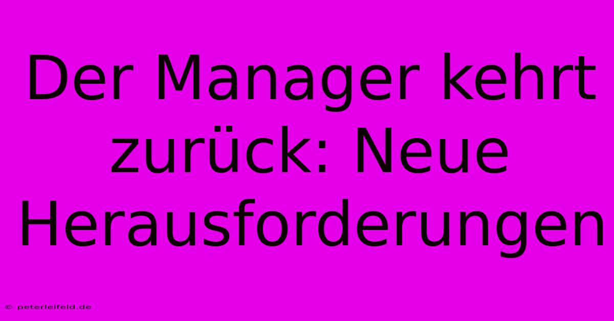 Der Manager Kehrt Zurück: Neue Herausforderungen