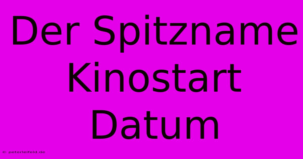 Der Spitzname Kinostart Datum