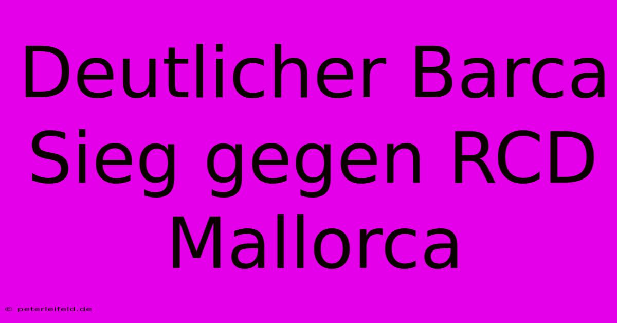 Deutlicher Barca Sieg Gegen RCD Mallorca