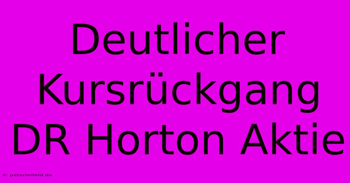 Deutlicher Kursrückgang DR Horton Aktie