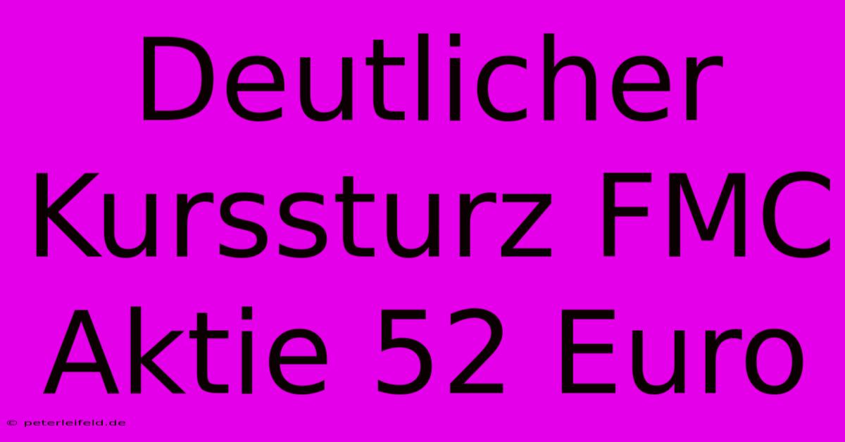 Deutlicher Kurssturz FMC Aktie 52 Euro