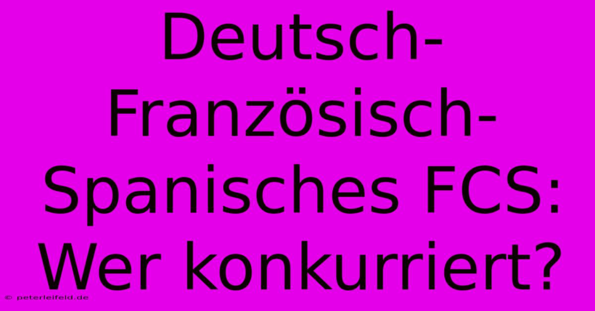 Deutsch-Französisch-Spanisches FCS: Wer Konkurriert?