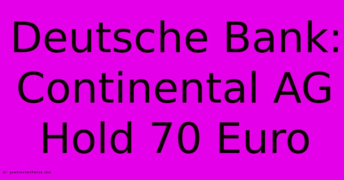 Deutsche Bank: Continental AG Hold 70 Euro