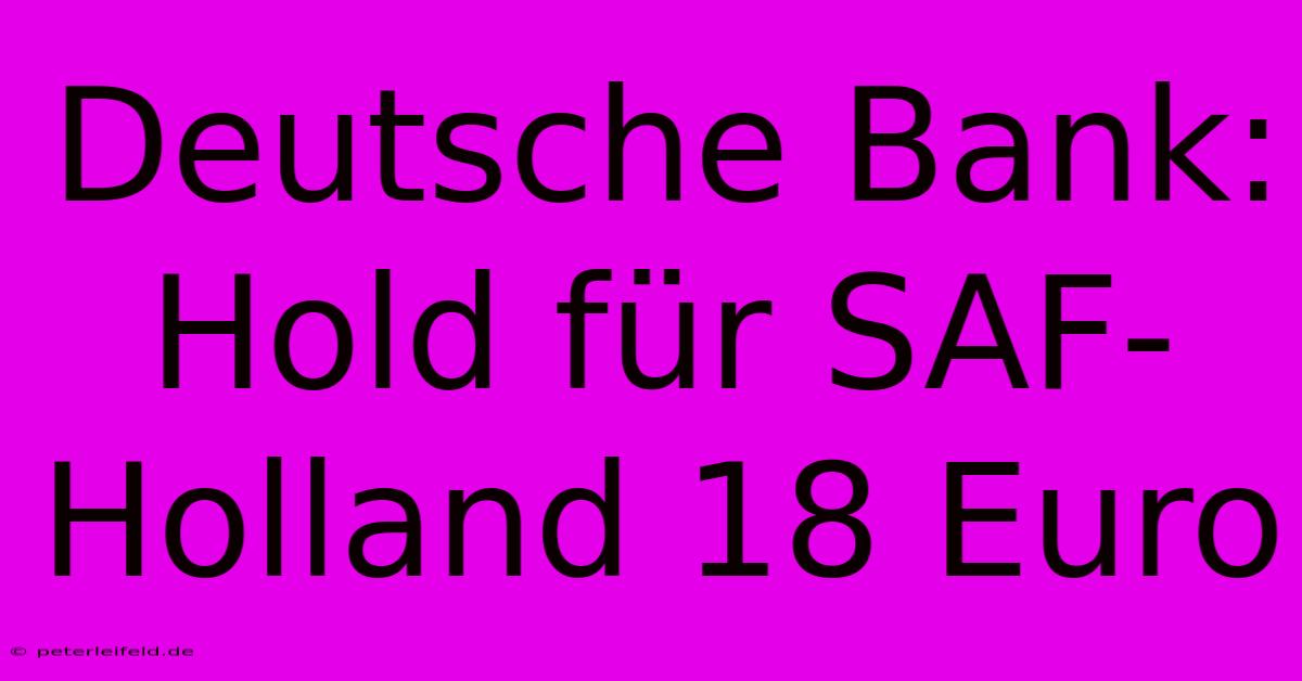 Deutsche Bank: Hold Für SAF-Holland 18 Euro