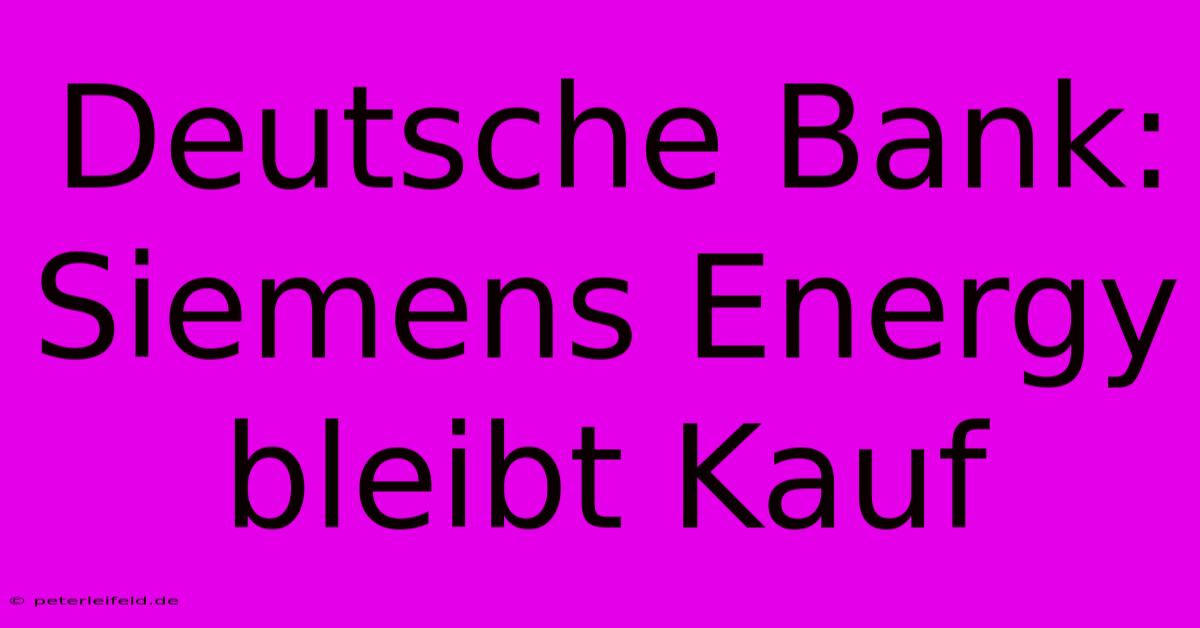 Deutsche Bank: Siemens Energy Bleibt Kauf