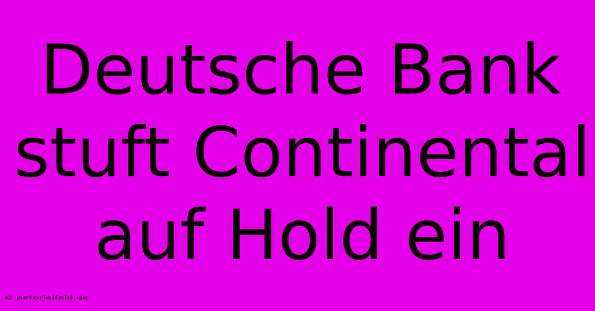 Deutsche Bank Stuft Continental Auf Hold Ein