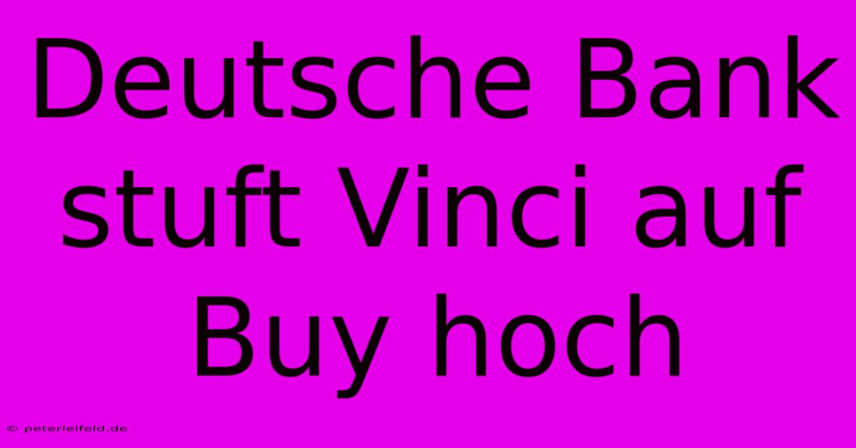 Deutsche Bank Stuft Vinci Auf Buy Hoch