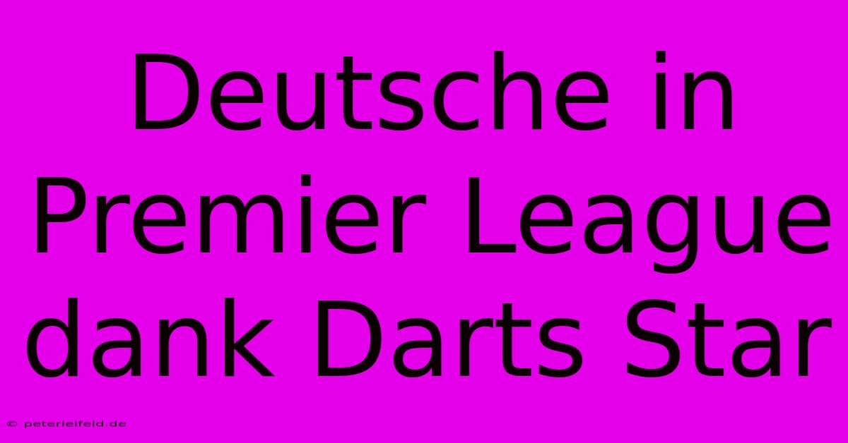 Deutsche In Premier League Dank Darts Star