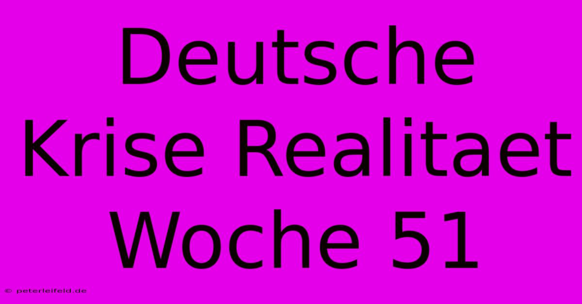 Deutsche Krise Realitaet Woche 51