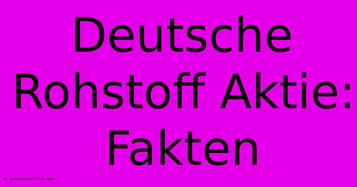 Deutsche Rohstoff Aktie: Fakten