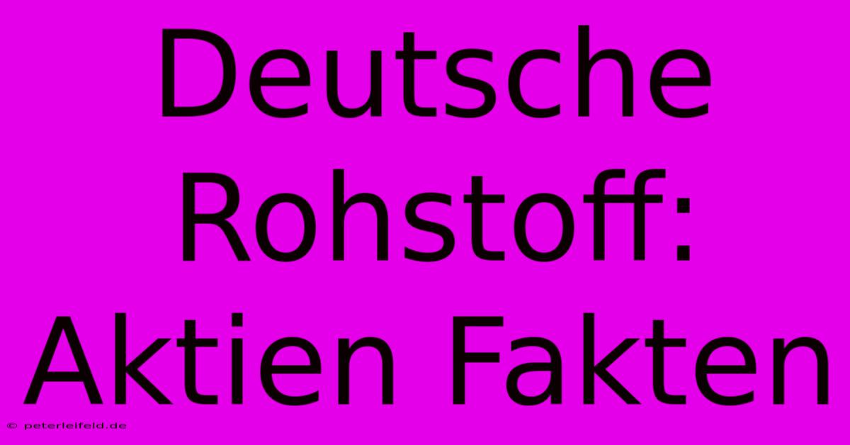 Deutsche Rohstoff: Aktien Fakten