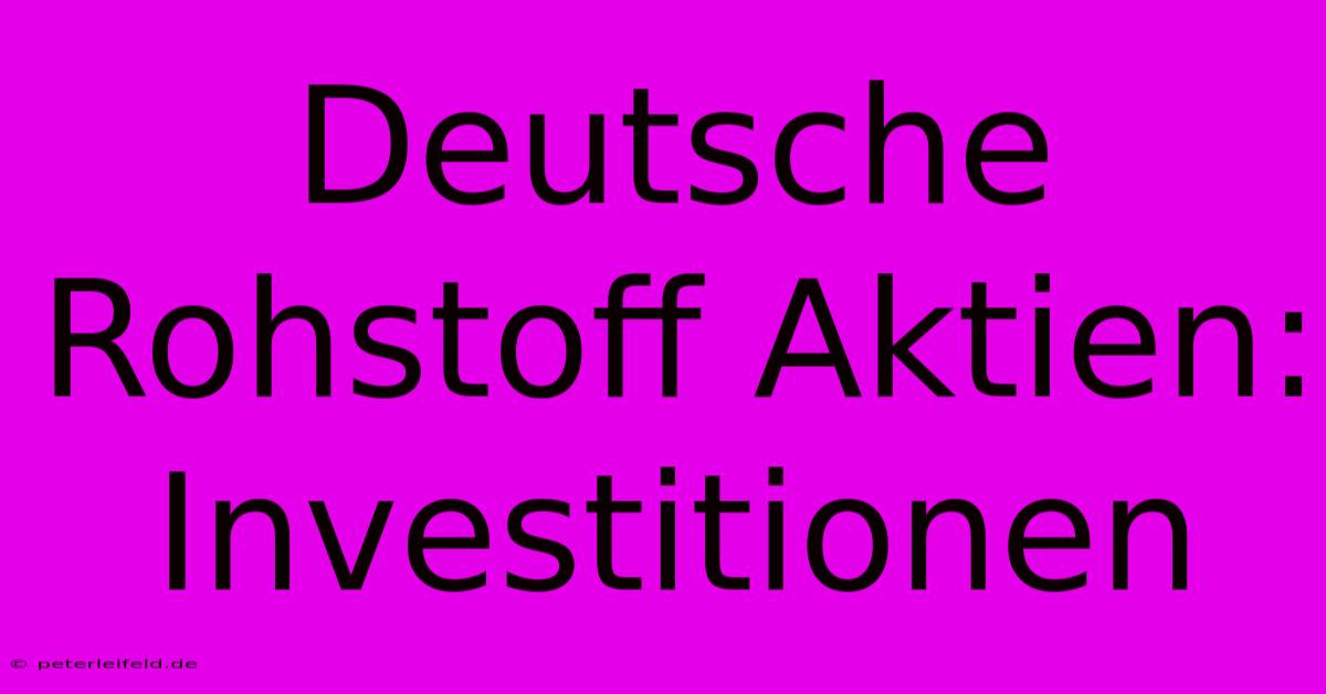 Deutsche Rohstoff Aktien: Investitionen