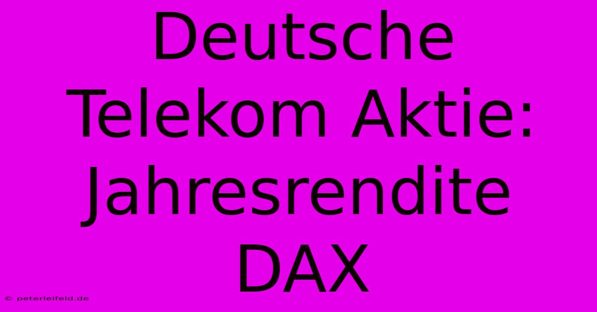 Deutsche Telekom Aktie:  Jahresrendite DAX