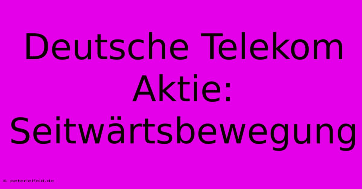 Deutsche Telekom Aktie: Seitwärtsbewegung