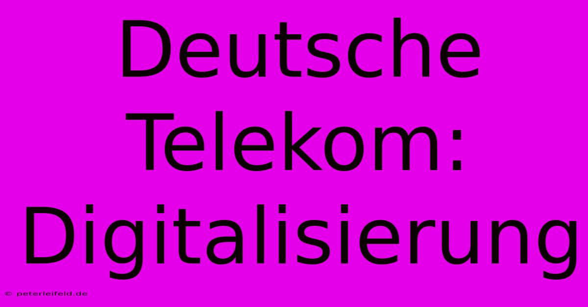 Deutsche Telekom: Digitalisierung