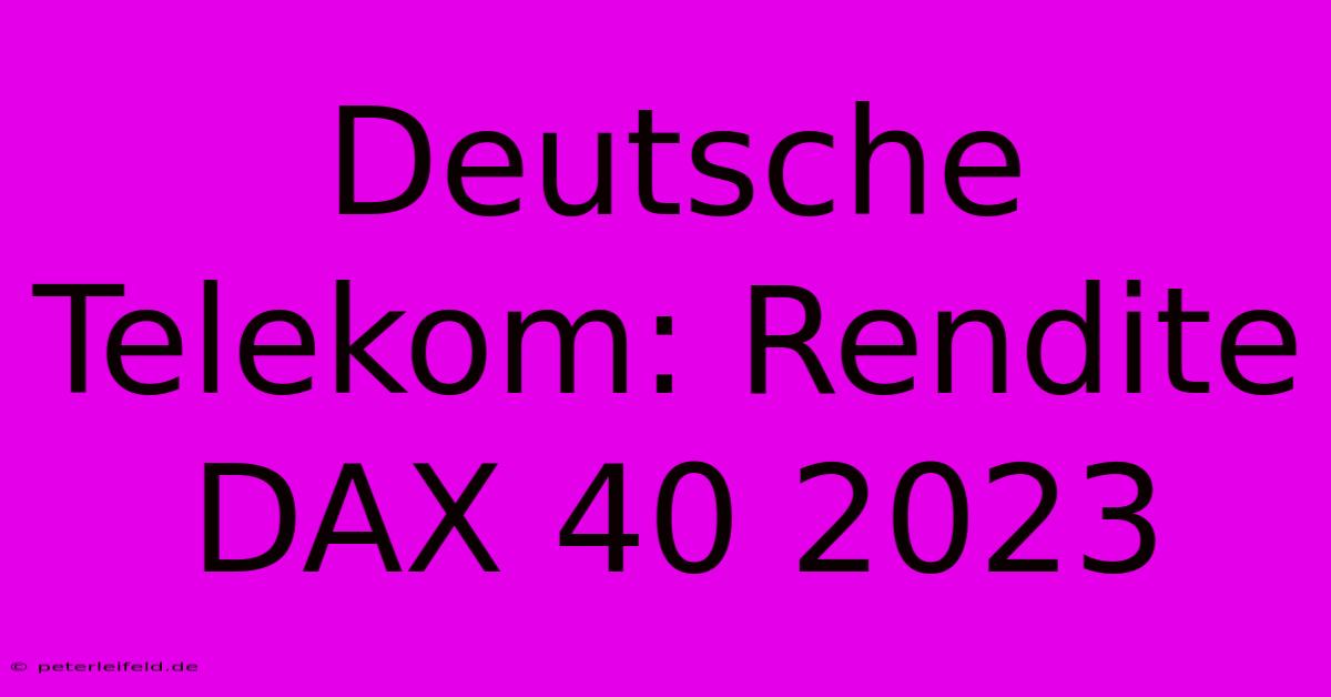 Deutsche Telekom: Rendite DAX 40 2023