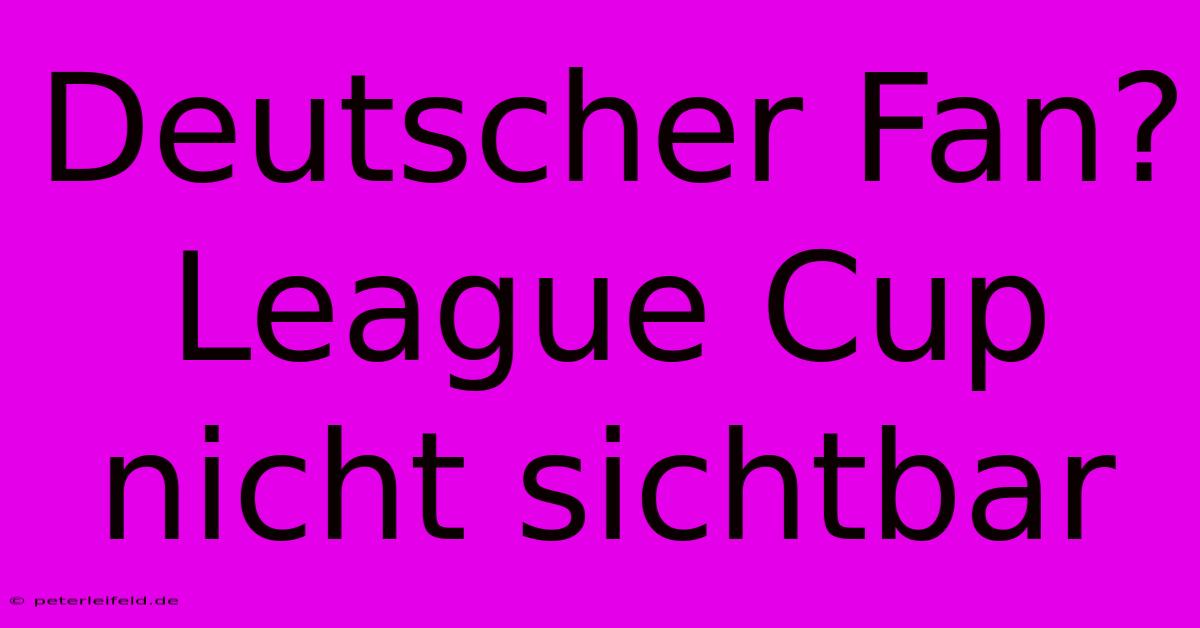 Deutscher Fan? League Cup Nicht Sichtbar