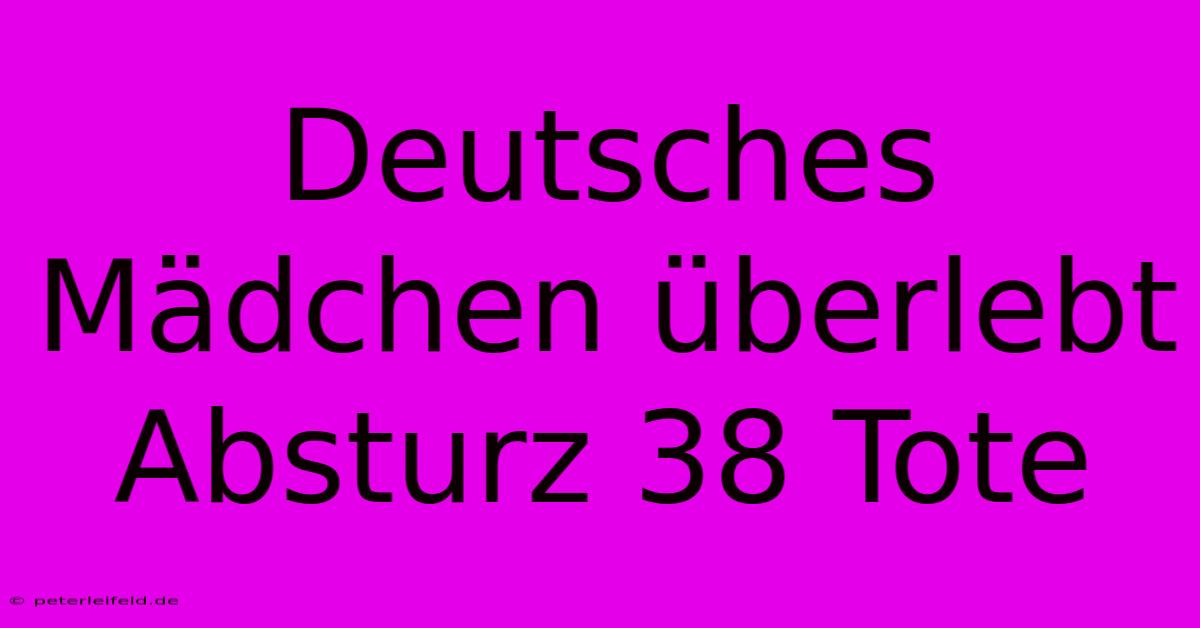 Deutsches Mädchen Überlebt Absturz 38 Tote