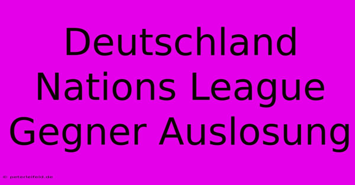 Deutschland Nations League Gegner Auslosung