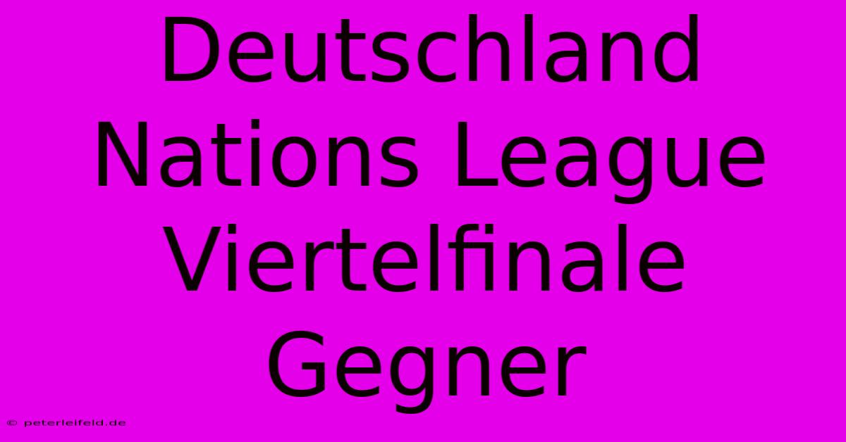 Deutschland Nations League Viertelfinale Gegner