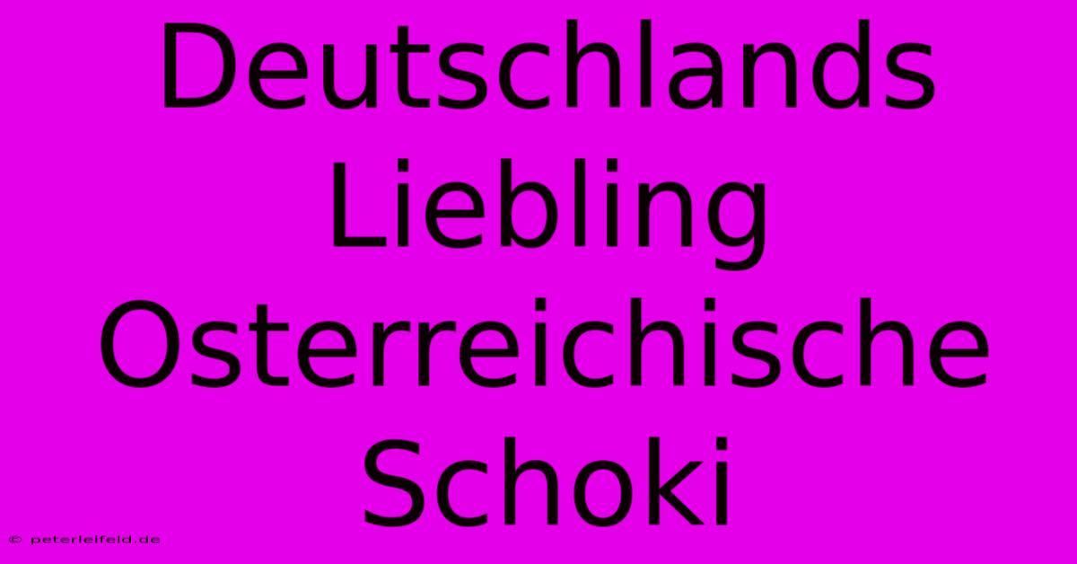 Deutschlands Liebling Osterreichische Schoki