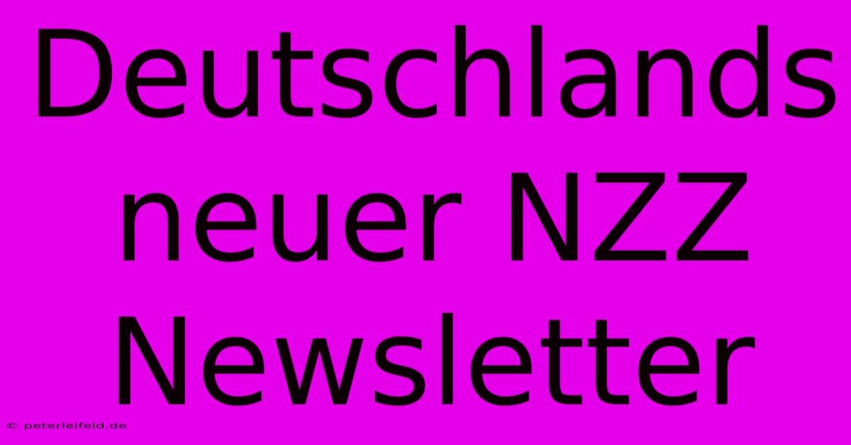 Deutschlands Neuer NZZ Newsletter